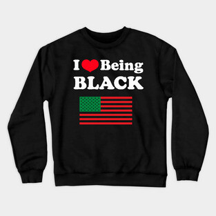 I Love Being Black Pan African Flag Crewneck Sweatshirt