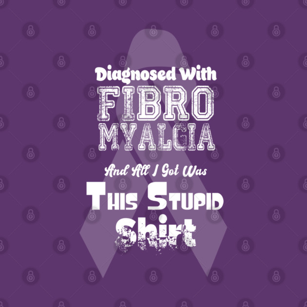 Fibromyalgia - Stupid Shirt by Fibromyalgia Store