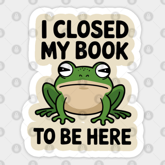 I Closed My Book to Be Here Reading Addict Sticker by Anticorporati