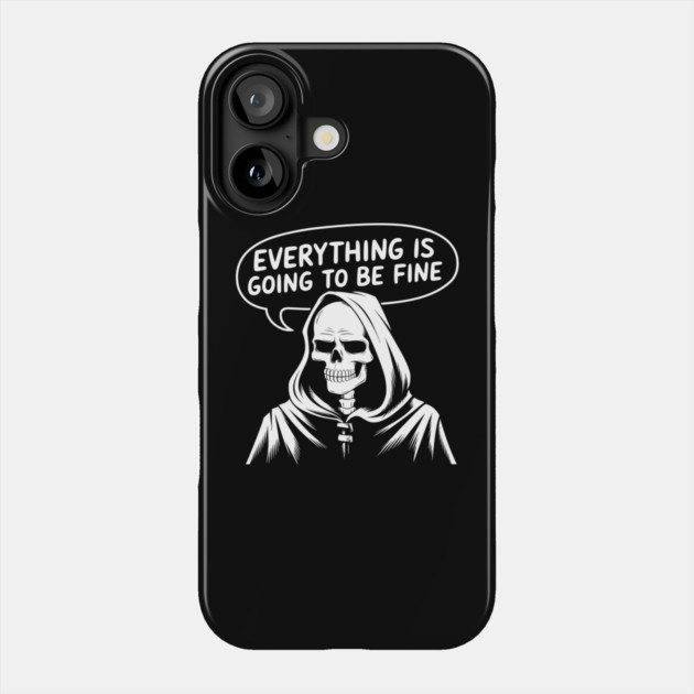 Everything Is Going to Be Fine Grim Reaper Phone Case by Anticorporati