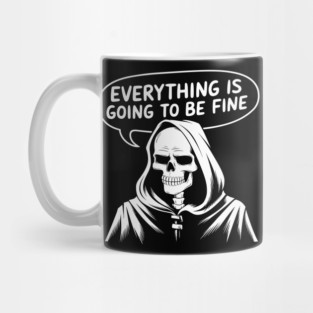 Everything Is Going to Be Fine Grim Reaper Mug