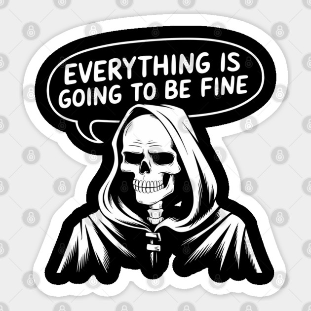 Everything Is Going to Be Fine Grim Reaper Sticker by Anticorporati