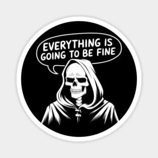 Everything Is Going to Be Fine Grim Reaper Magnet