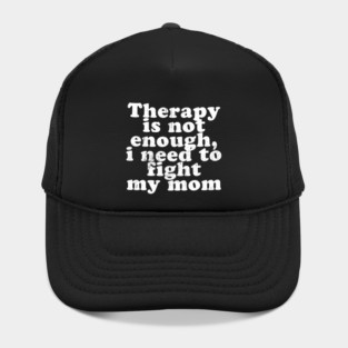 Therapy is not enough, i need to fight my mom Hat