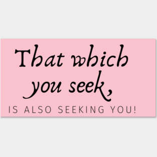 That which you seek, is also seeking you Posters and Art
