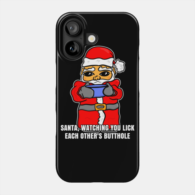 Santa Watching You Lick Each Others Butthole Phone Case by belownormal