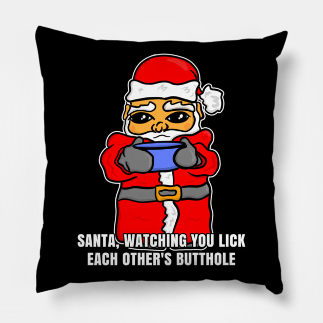 Santa Watching You Lick Each Others Butthole Pillow by belownormal