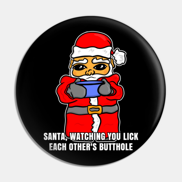 Santa Watching You Lick Each Others Butthole Pin by belownormal