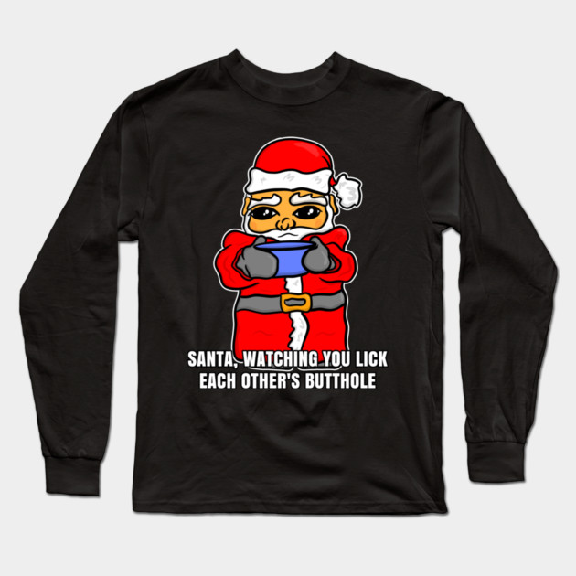 Santa Watching You Lick Each Others Butthole Long Sleeve T-Shirt by belownormal