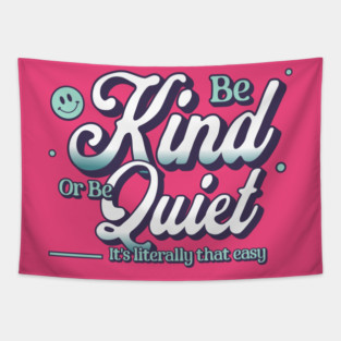 Be Kind or Be Quiet Inspirational Quote Design Tapestry