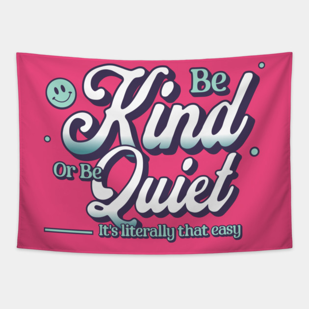 Be Kind or Be Quiet Inspirational Quote Design Tapestry by Encouraging Influence