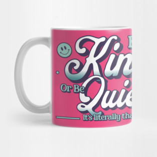 Be Kind or Be Quiet Inspirational Quote Design Mug