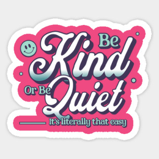 Be Kind or Be Quiet Inspirational Quote Design Sticker