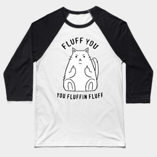 Fluff you! Baseball T-Shirt