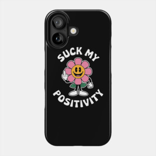Suck My Positivity Sarcastic Self Care Humor Phone Case