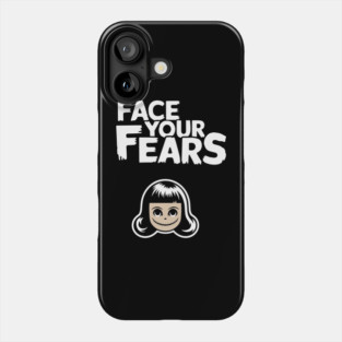 Face Your Fears Sarcastic Motivation Phone Case