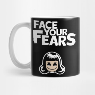 Face Your Fears Sarcastic Motivation Mug