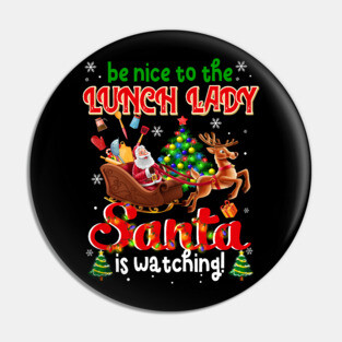 Be Nice To The Lunch Lady Santa Is Watching Pin