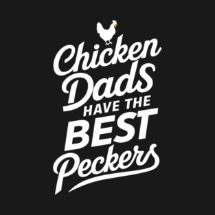 Chicken Dads Have the Best Peckers Farm Life Pun T-Shirt