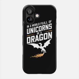 In a World Full of Unicorns Be a Dragon Sassy Attitude Phone Case