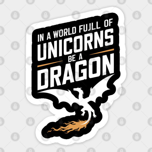 In a World Full of Unicorns Be a Dragon Sassy Attitude Sticker by Anticorporati