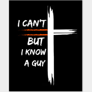I Can't But I Know a Guy Posters and Art
