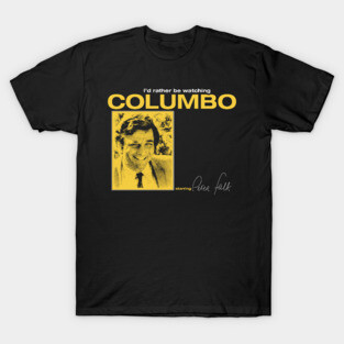 I'd Rather be Watching Columbo T-Shirt