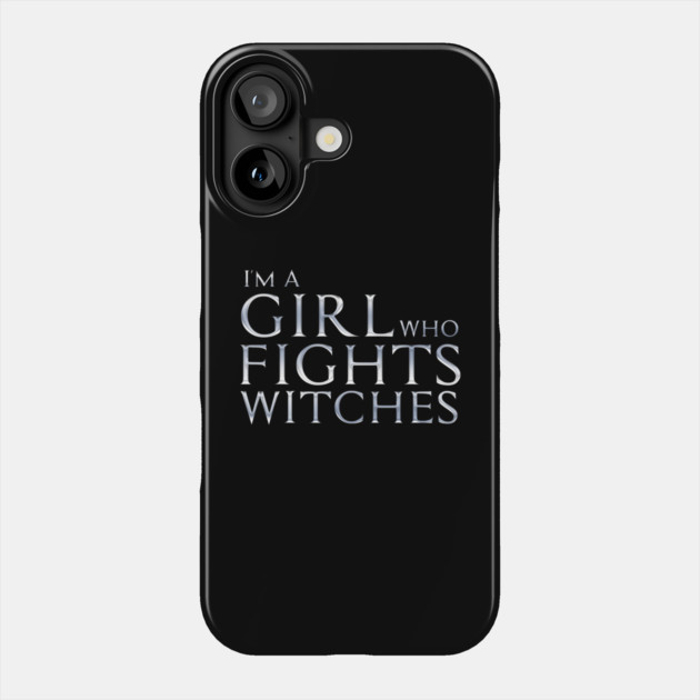 I'm a Girl Who Fights Witches Phone Case by Rick Gualtieri