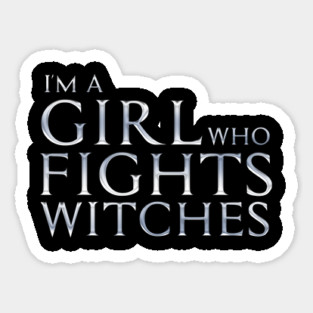 I'm a Girl Who Fights Witches Sticker