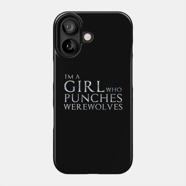 I'm a Girl Who Punches Werewolves Phone Case by Rick Gualtieri