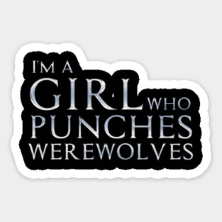 I'm a Girl Who Punches Werewolves Sticker