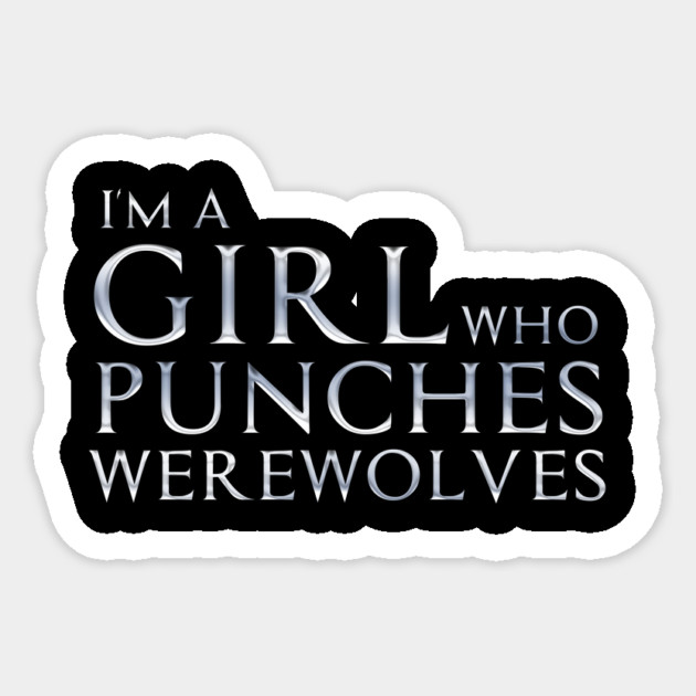 I'm a Girl Who Punches Werewolves Sticker by Rick Gualtieri