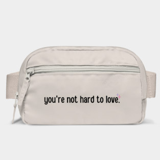 You're not hard to love Bag