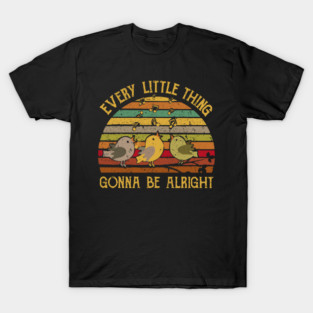 Every Little Thing Gonna Be Alright T-Shirt