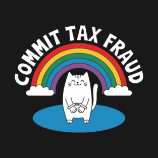 Commit Tax Fraud Edgy Rebellious Humor T-Shirt