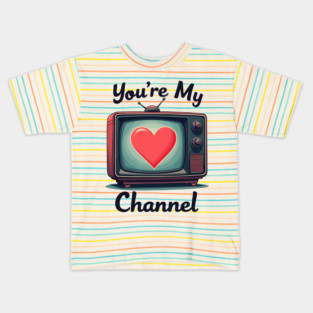 You're My Channel Kids T-Shirt