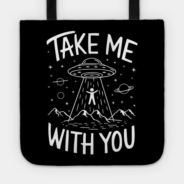 Take Me With You Alien Abduction Sarcasm Tote by Anticorporati