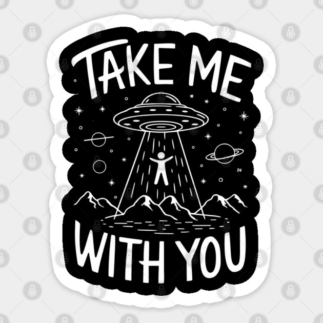 Take Me With You Alien Abduction Sarcasm Sticker by Anticorporati