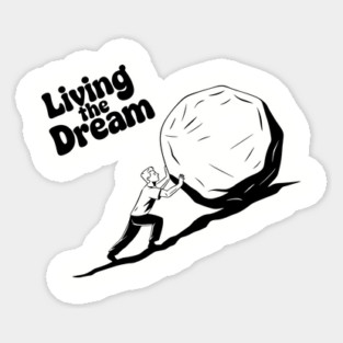 Living the Dream Sisyphus Sarcastic Life's Existential Struggles Sticker