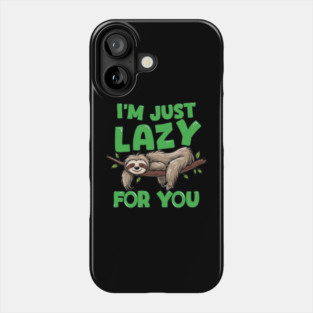 I'm Just Lazy For You Phone Case
