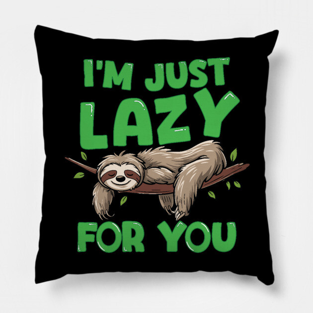 I'm Just Lazy For You Pillow by belownormal