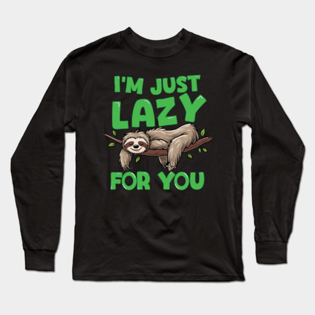 I'm Just Lazy For You Long Sleeve T-Shirt by belownormal