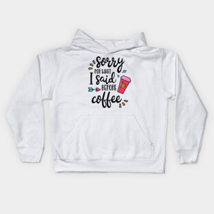 Sorry For What I Said Before Coffee Funny Coffee Lover Gift Kids Hoodie
