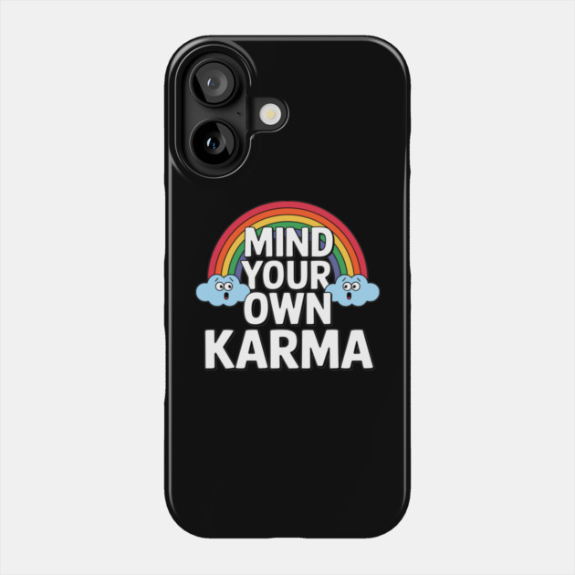 Mind Your Own Karma Sassy Attitude Sarcasm Phone Case by Anticorporati