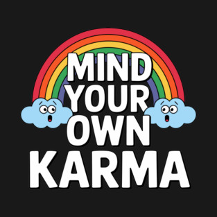 Mind Your Own Karma Sassy Attitude Sarcasm T-Shirt