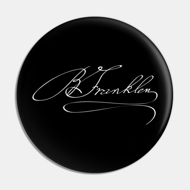 Autograph of Benjamin Franklin, Founding Father of the United States Pin by TuncGK