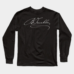 Autograph of Benjamin Franklin, Founding Father of the United States Long Sleeve T-Shirt
