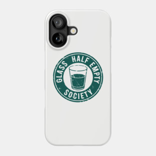 Glass Half Empty Society Pessimistic Sarcasm Phone Case