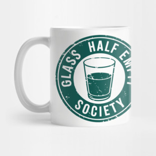Glass Half Empty Society Pessimistic Sarcasm Mug
