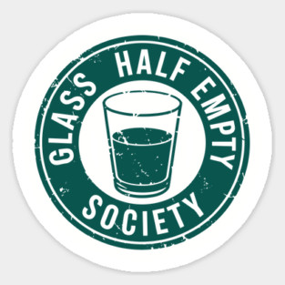 Glass Half Empty Society Pessimistic Sarcasm Sticker